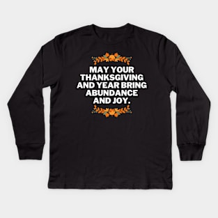 May your Thanksgiving and year bring abundance and joy, thanksgiving phrases Kids Long Sleeve T-Shirt